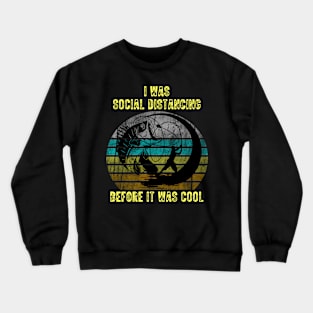 I Was Social Distancing Before It Was Cool Crewneck Sweatshirt